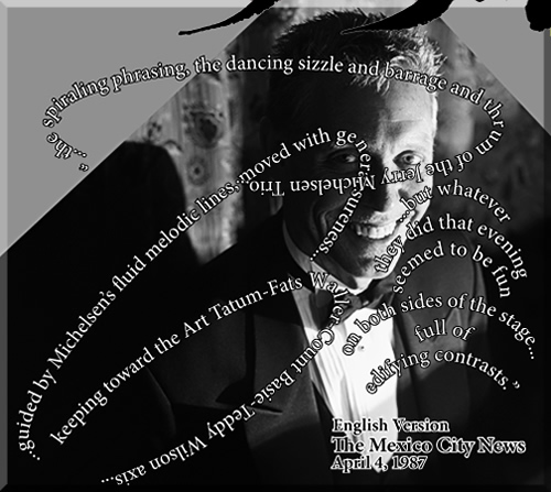 Photo of Jerry Michelsen, smiling at a grand piano. Swirling around the photo are words from a nineteen eighty-seven Mexico City review of the Jerry Michelsen Trio. The dancing sizzle and barrage of the Jerry Michelsen Trio. Whatever they did that evening seemed to be fun on both sides of the stage.